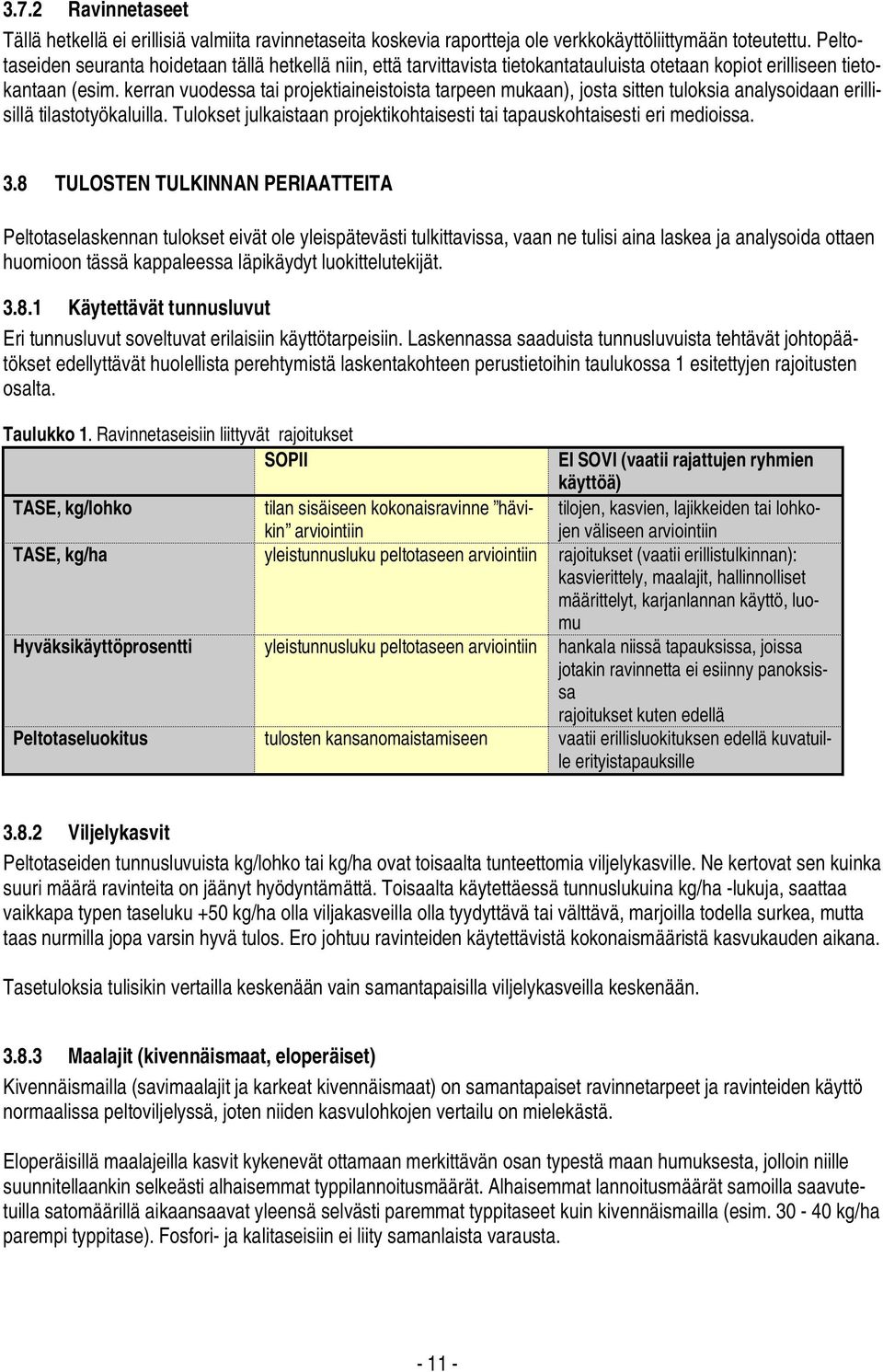 kerran vuodessa tai projektiaineistoista tarpeen mukaan), josta sitten tuloksia analysoidaan erillisillä tilastotyökaluilla.