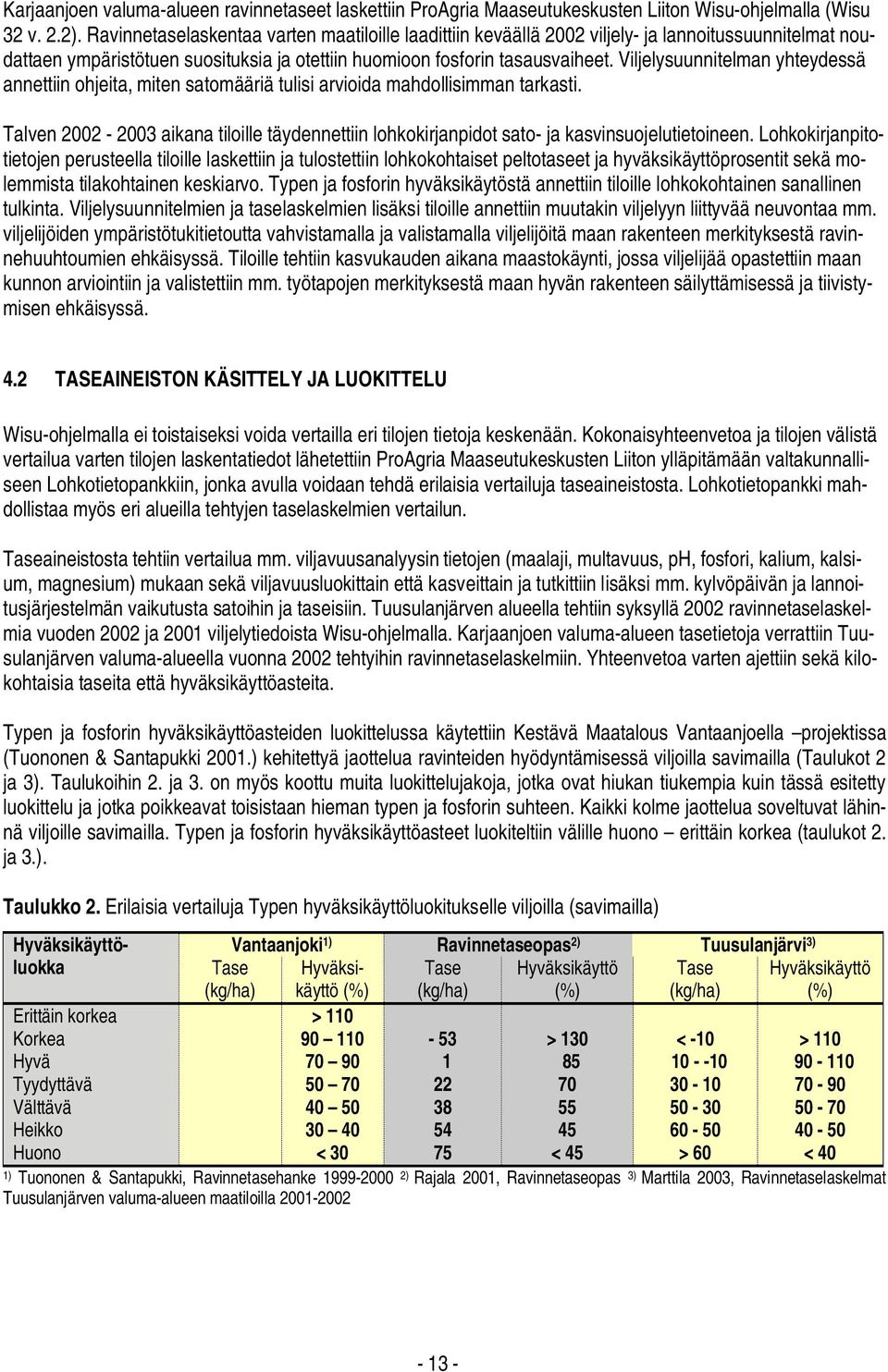 Viljelysuunnitelman yhteydessä annettiin ohjeita, miten satomääriä tulisi arvioida mahdollisimman tarkasti.