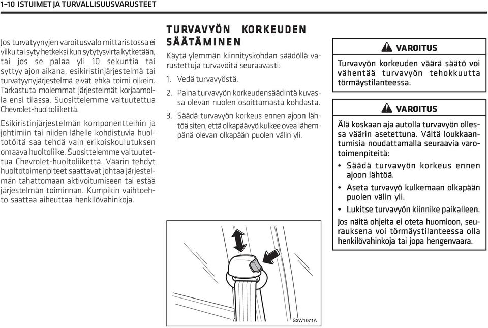 Esikiristinjärjestelmän komponentteihin ja johtimiin tai niiden lähelle kohdistuvia huoltotöitä saa tehdä vain erikoiskoulutuksen omaava huoltoliike.