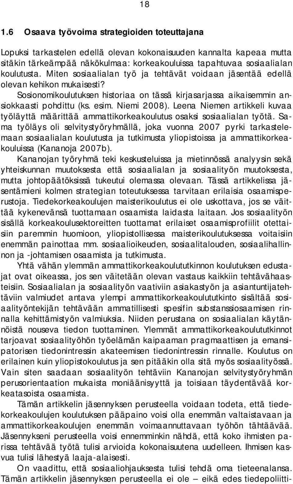 Niemi 2008). Leena Niemen artikkeli kuvaa työläyttä määrittää ammattikorkeakoulutus osaksi sosiaalialan työtä.