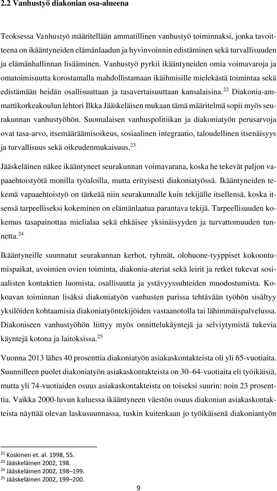 Vanhustyö pyrkii ikääntyneiden omia voimavaroja ja omatoimisuutta korostamalla mahdollistamaan ikäihmisille mielekästä toimintaa sekä edistämään heidän osallisuuttaan ja tasavertaisuuttaan