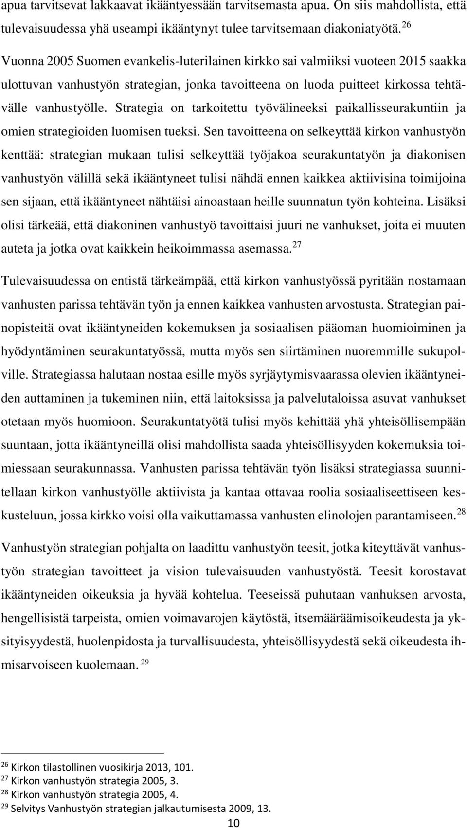 Strategia on tarkoitettu työvälineeksi paikallisseurakuntiin ja omien strategioiden luomisen tueksi.