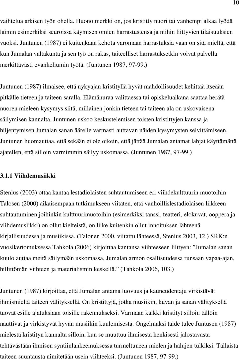 evankeliumin työtä. (Juntunen 1987, 97-99.) Juntunen (1987) ilmaisee, että nykyajan kristityllä hyvät mahdollisuudet kehittää itseään pitkälle tieteen ja taiteen saralla.