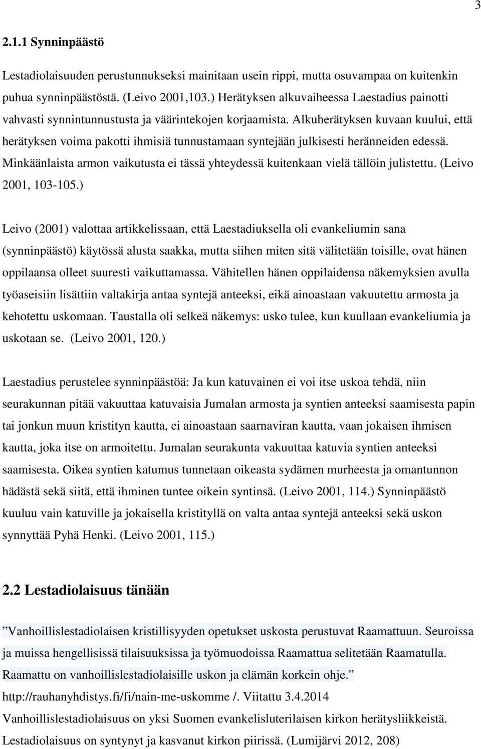 Alkuherätyksen kuvaan kuului, että herätyksen voima pakotti ihmisiä tunnustamaan syntejään julkisesti heränneiden edessä.