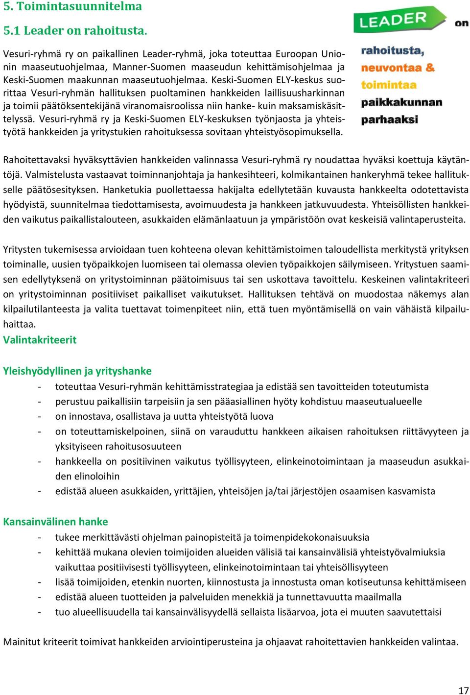 Keski-Suomen ELY-keskus suorittaa Vesuri-ryhmän hallituksen puoltaminen hankkeiden laillisuusharkinnan ja toimii päätöksentekijänä viranomaisroolissa niin hanke- kuin maksamiskäsittelyssä.