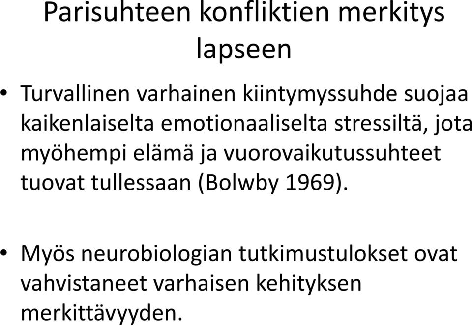 myöhempi elämä ja vuorovaikutussuhteet tuovat tullessaan (Bolwby 1969).