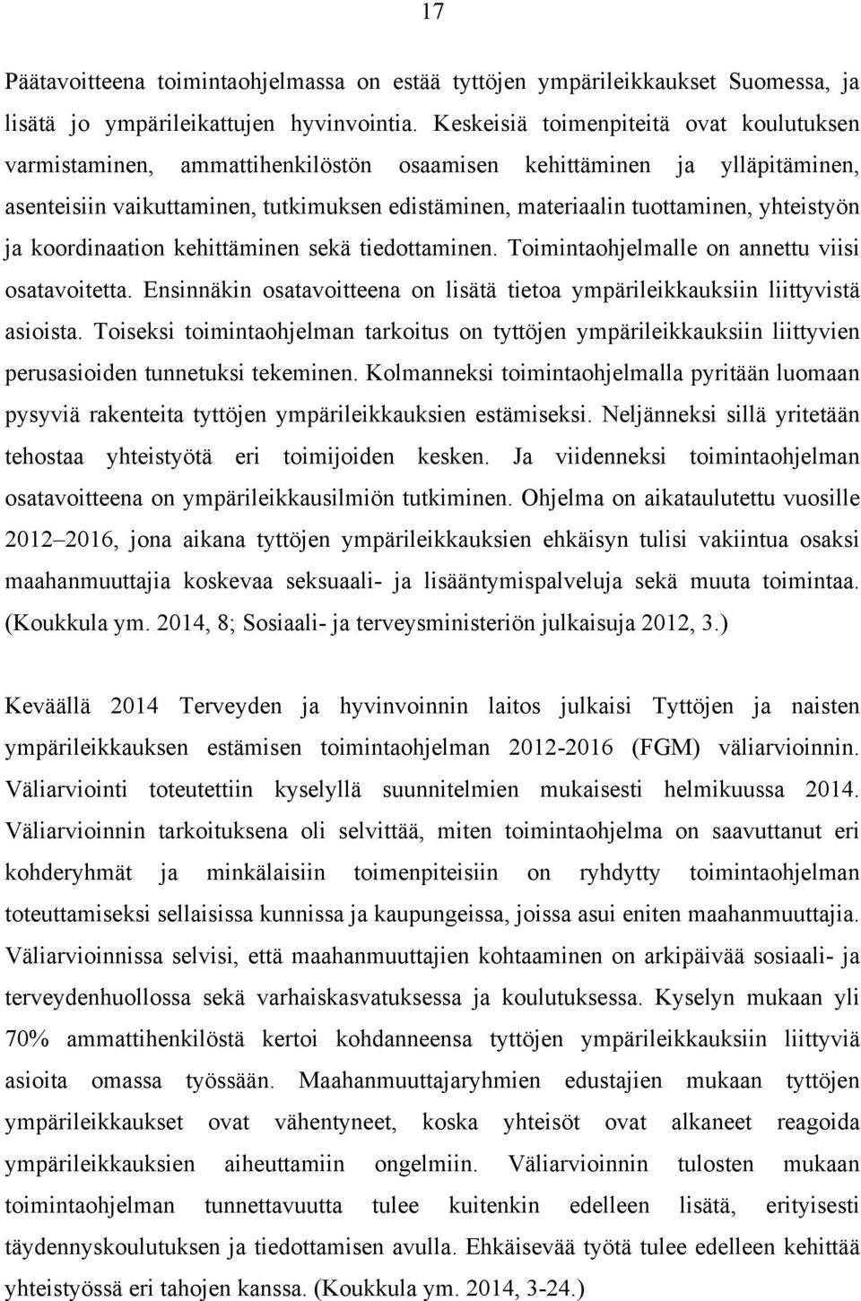 yhteistyön ja koordinaation kehittäminen sekä tiedottaminen. Toimintaohjelmalle on annettu viisi osatavoitetta. Ensinnäkin osatavoitteena on lisätä tietoa ympärileikkauksiin liittyvistä asioista.