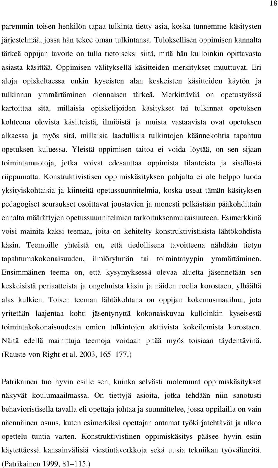 Eri aloja opiskeltaessa onkin kyseisten alan keskeisten käsitteiden käytön ja tulkinnan ymmärtäminen olennaisen tärkeä.