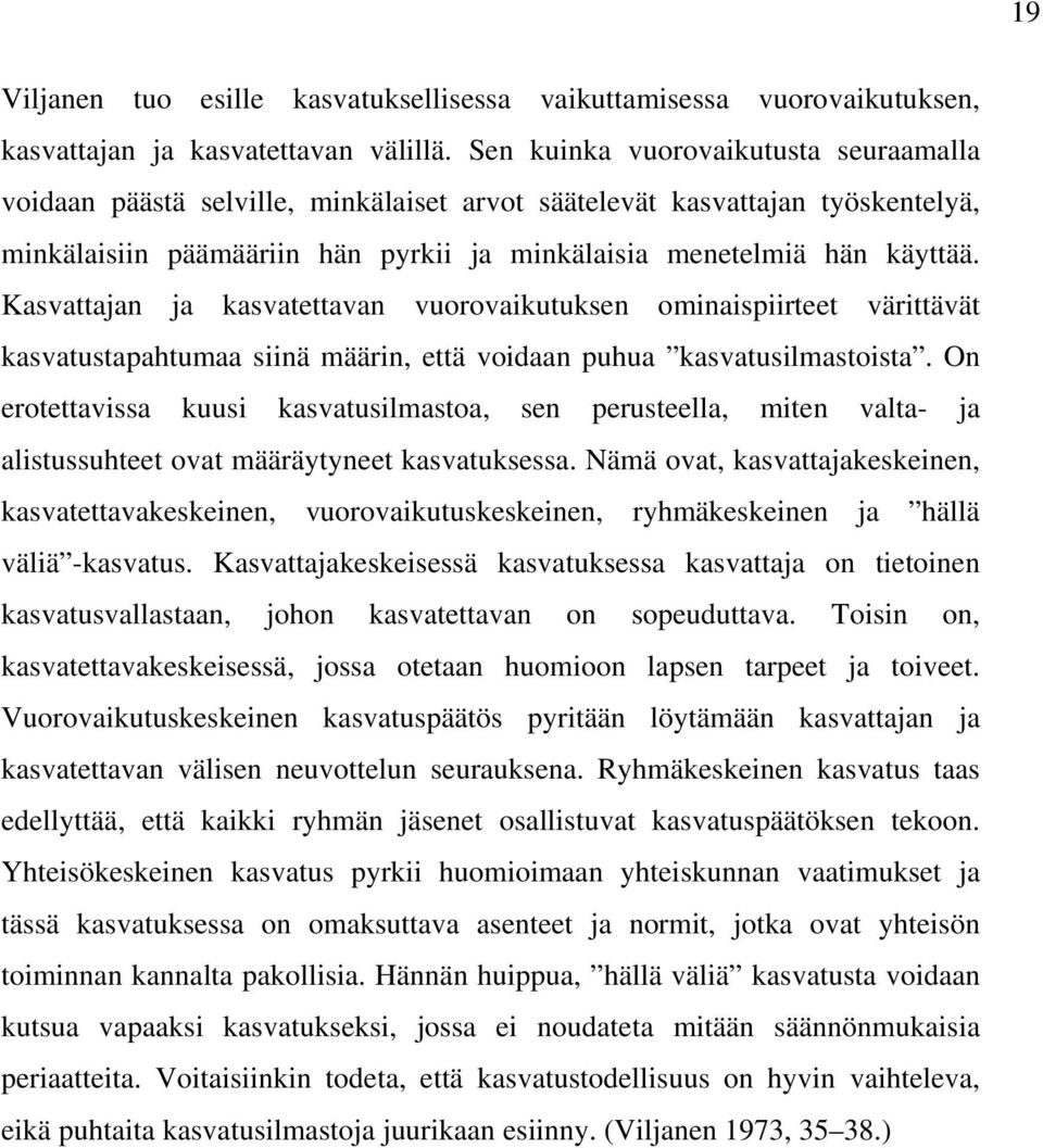 Kasvattajan ja kasvatettavan vuorovaikutuksen ominaispiirteet värittävät kasvatustapahtumaa siinä määrin, että voidaan puhua kasvatusilmastoista.