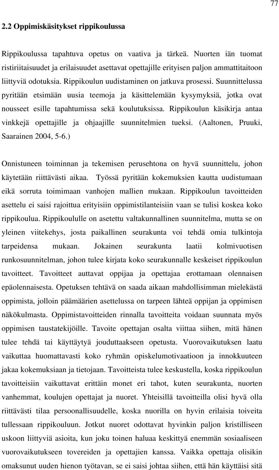 Suunnittelussa pyritään etsimään uusia teemoja ja käsittelemään kysymyksiä, jotka ovat nousseet esille tapahtumissa sekä koulutuksissa.