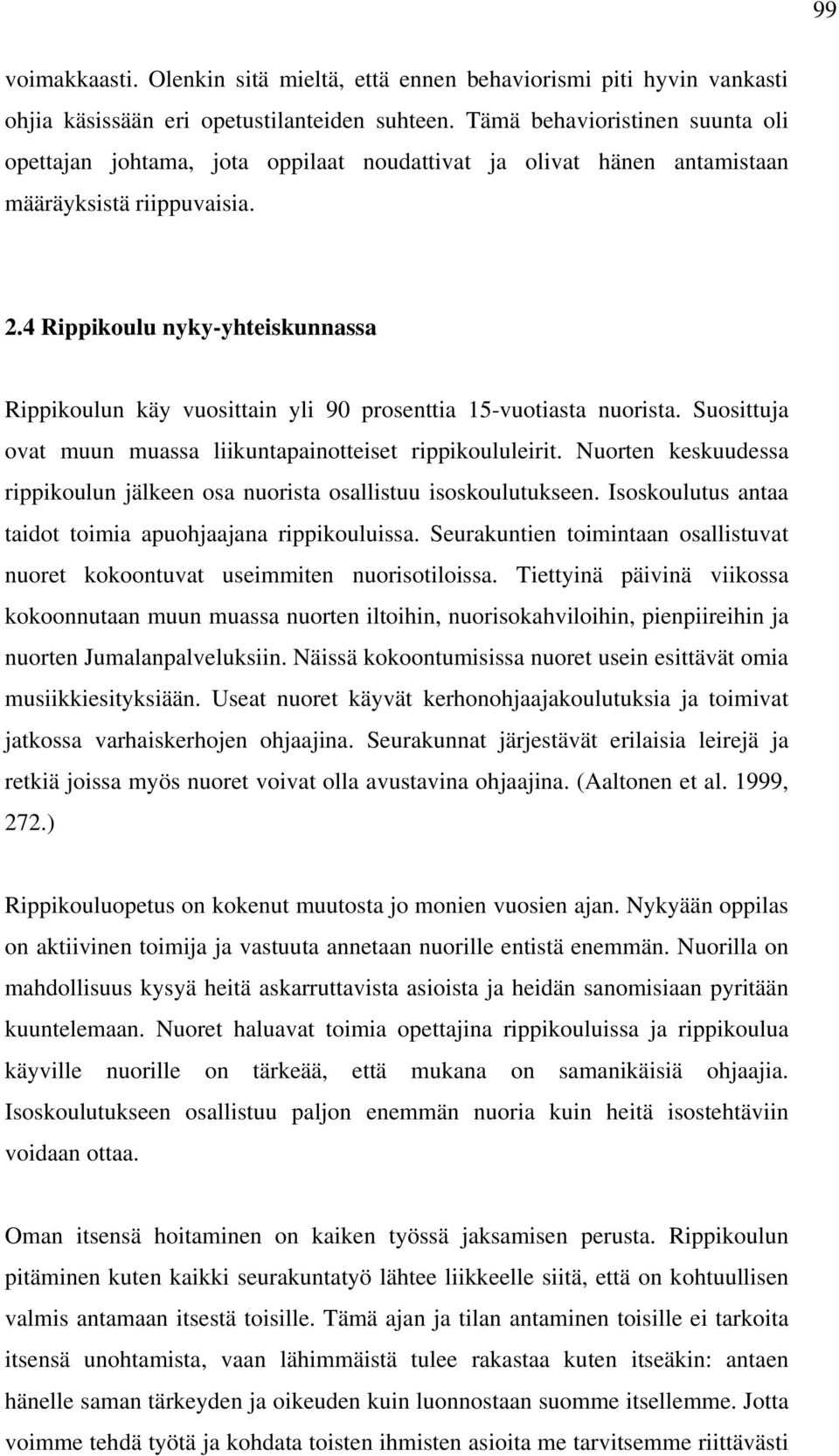 4 Rippikoulu nyky-yhteiskunnassa Rippikoulun käy vuosittain yli 90 prosenttia 15-vuotiasta nuorista. Suosittuja ovat muun muassa liikuntapainotteiset rippikoululeirit.