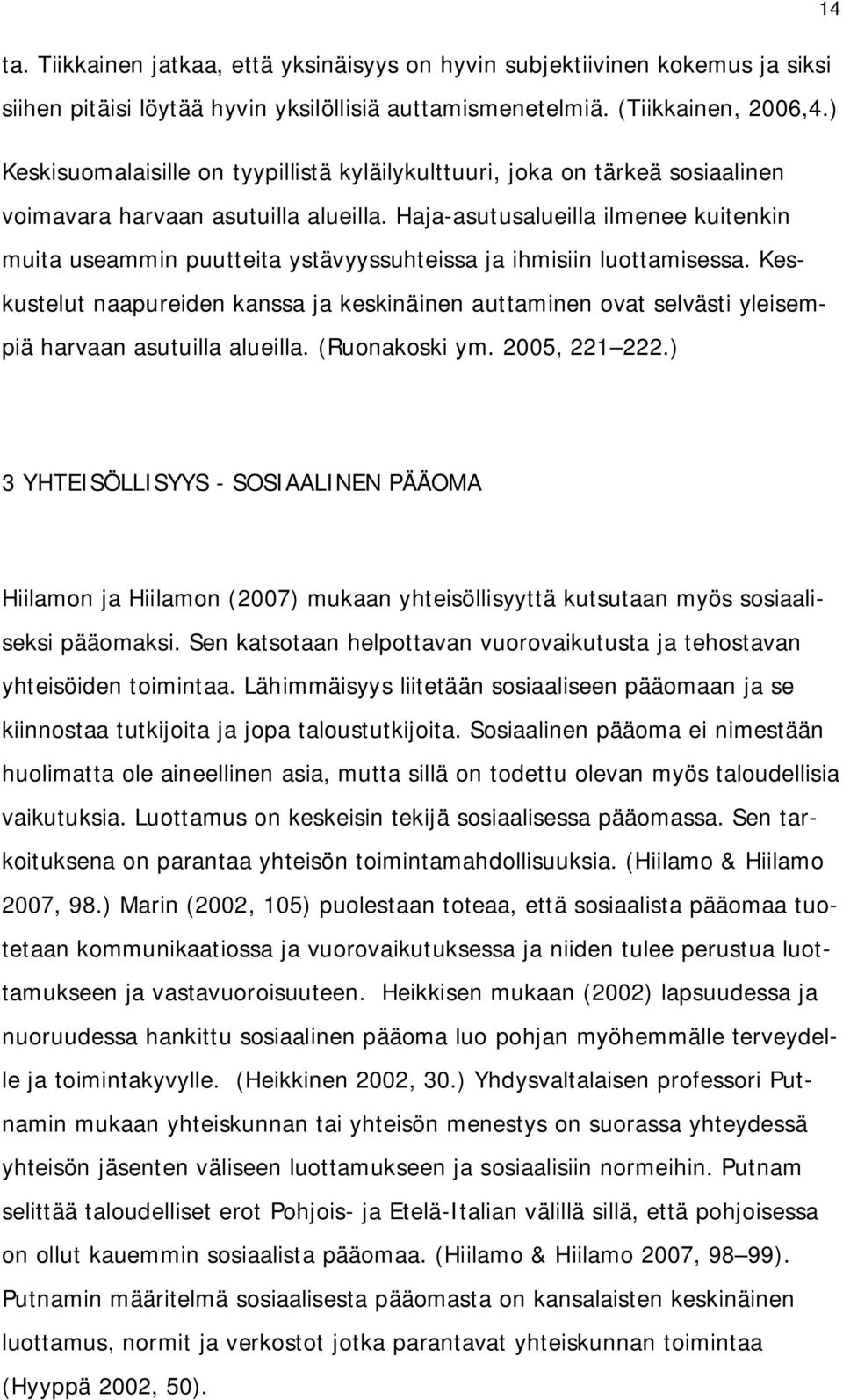 Haja-asutusalueilla ilmenee kuitenkin muita useammin puutteita ystävyyssuhteissa ja ihmisiin luottamisessa.