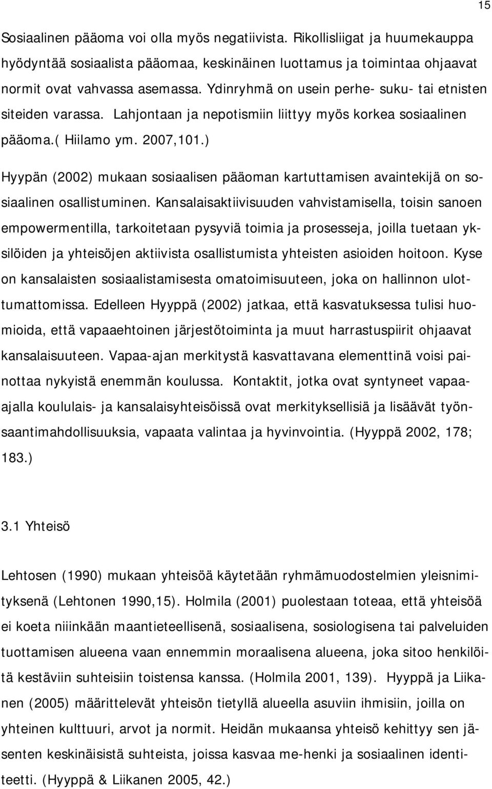 ) Hyypän (2002) mukaan sosiaalisen pääoman kartuttamisen avaintekijä on sosiaalinen osallistuminen.