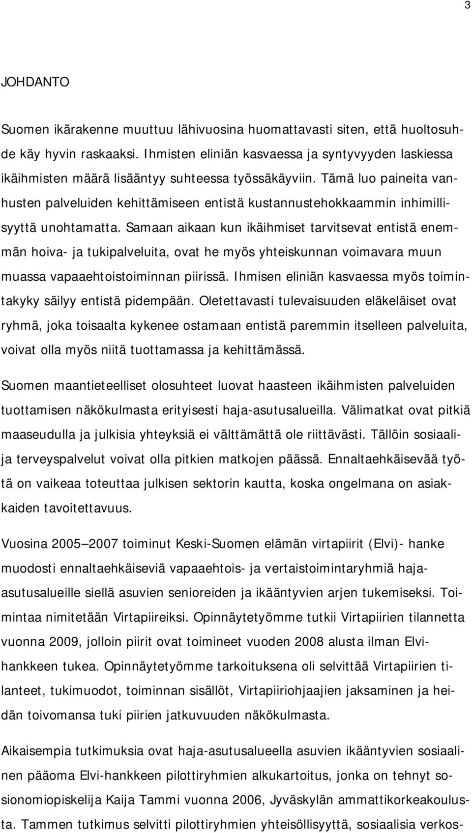 Tämä luo paineita vanhusten palveluiden kehittämiseen entistä kustannustehokkaammin inhimillisyyttä unohtamatta.