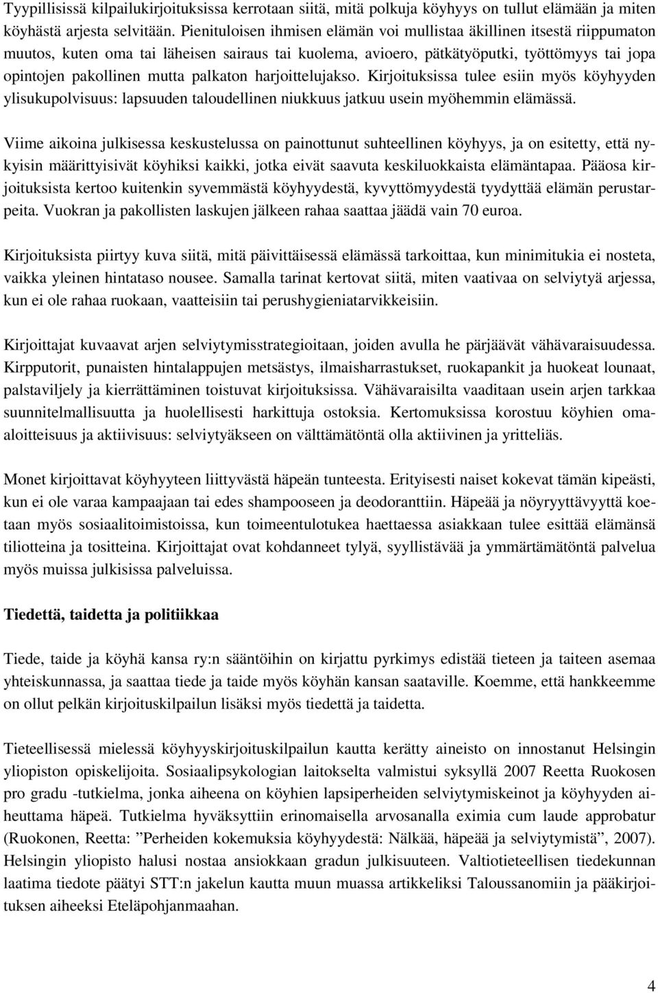 palkaton harjoittelujakso. Kirjoituksissa tulee esiin myös köyhyyden ylisukupolvisuus: lapsuuden taloudellinen niukkuus jatkuu usein myöhemmin elämässä.