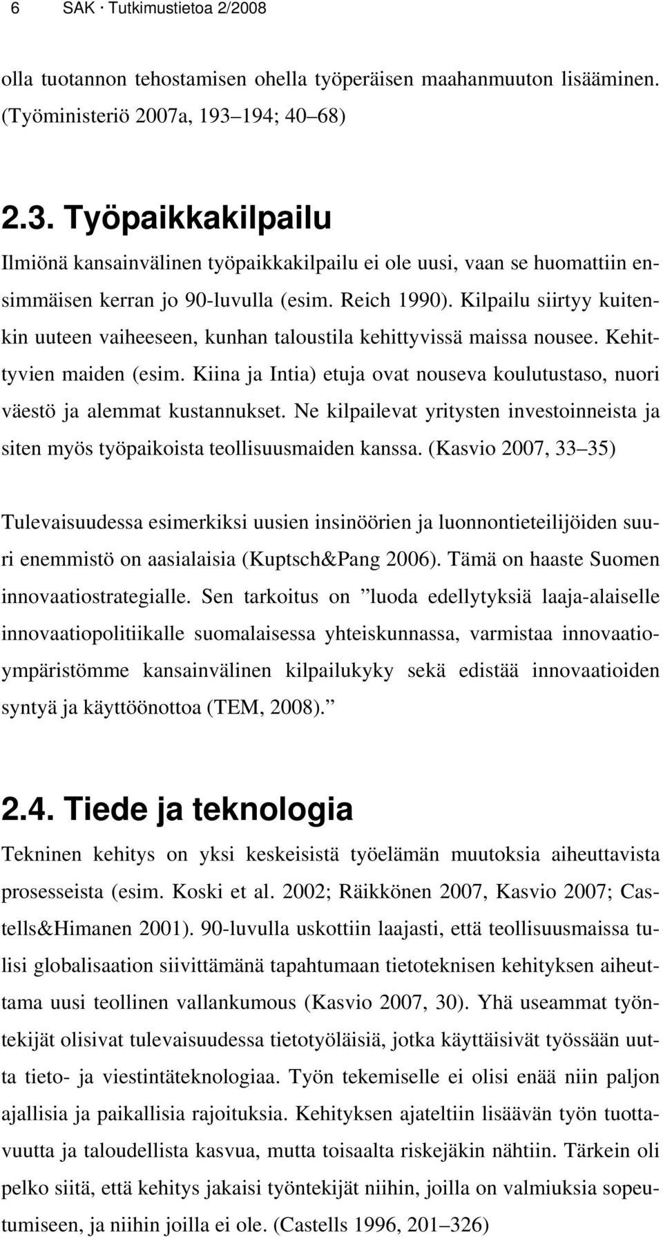 Kilpailu siirtyy kuitenkin uuteen vaiheeseen, kunhan taloustila kehittyvissä maissa nousee. Kehittyvien maiden (esim.