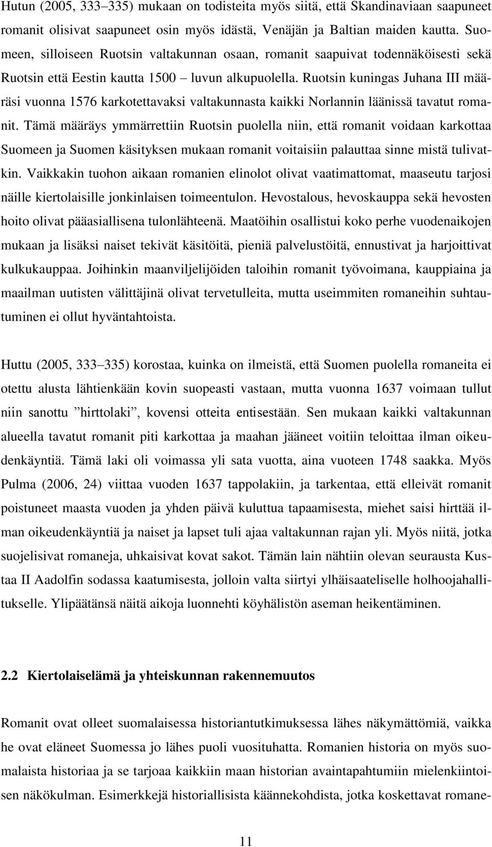 Ruotsin kuningas Juhana III määräsi vuonna 1576 karkotettavaksi valtakunnasta kaikki Norlannin läänissä tavatut romanit.