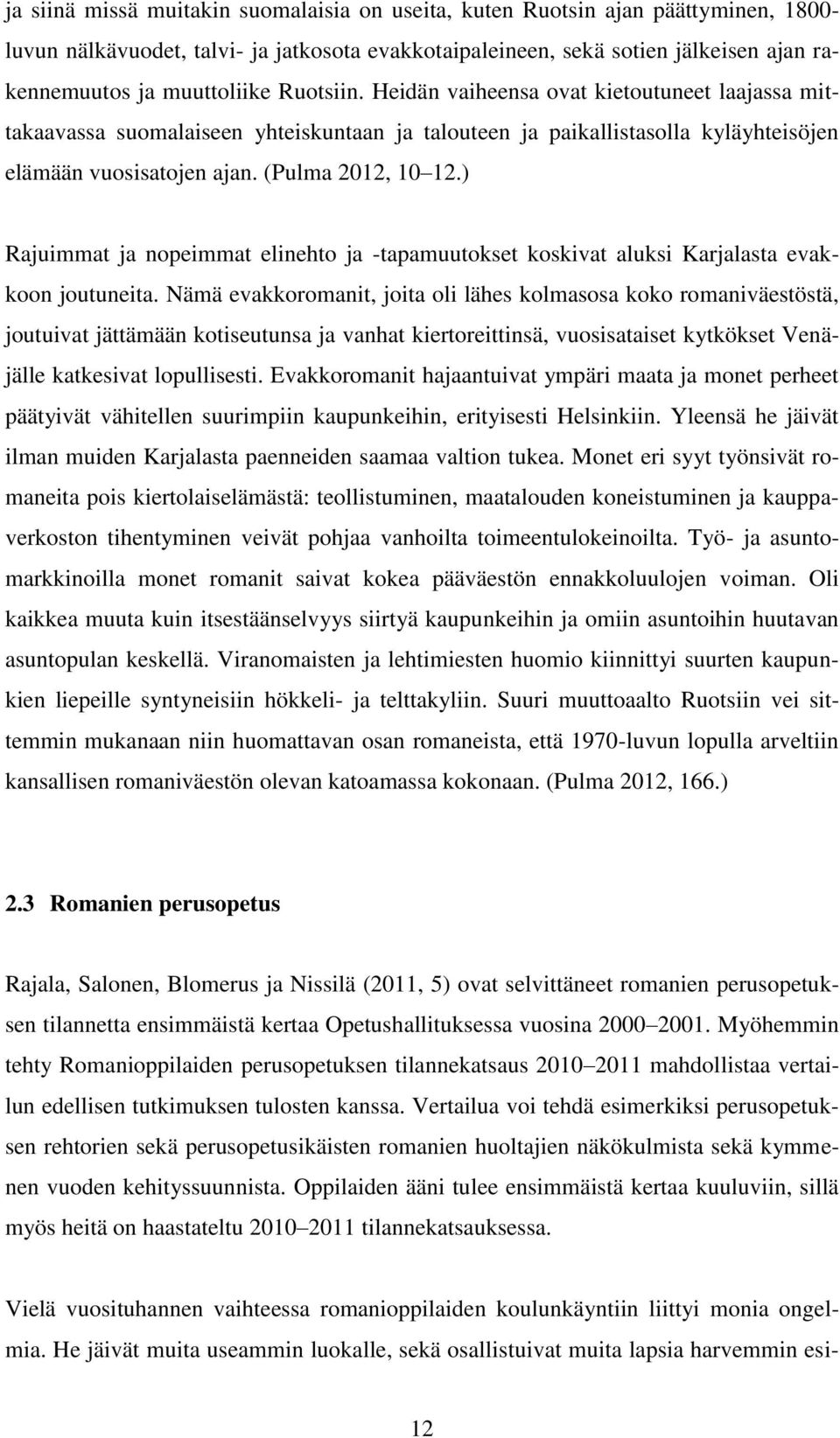 ) Rajuimmat ja nopeimmat elinehto ja -tapamuutokset koskivat aluksi Karjalasta evakkoon joutuneita.