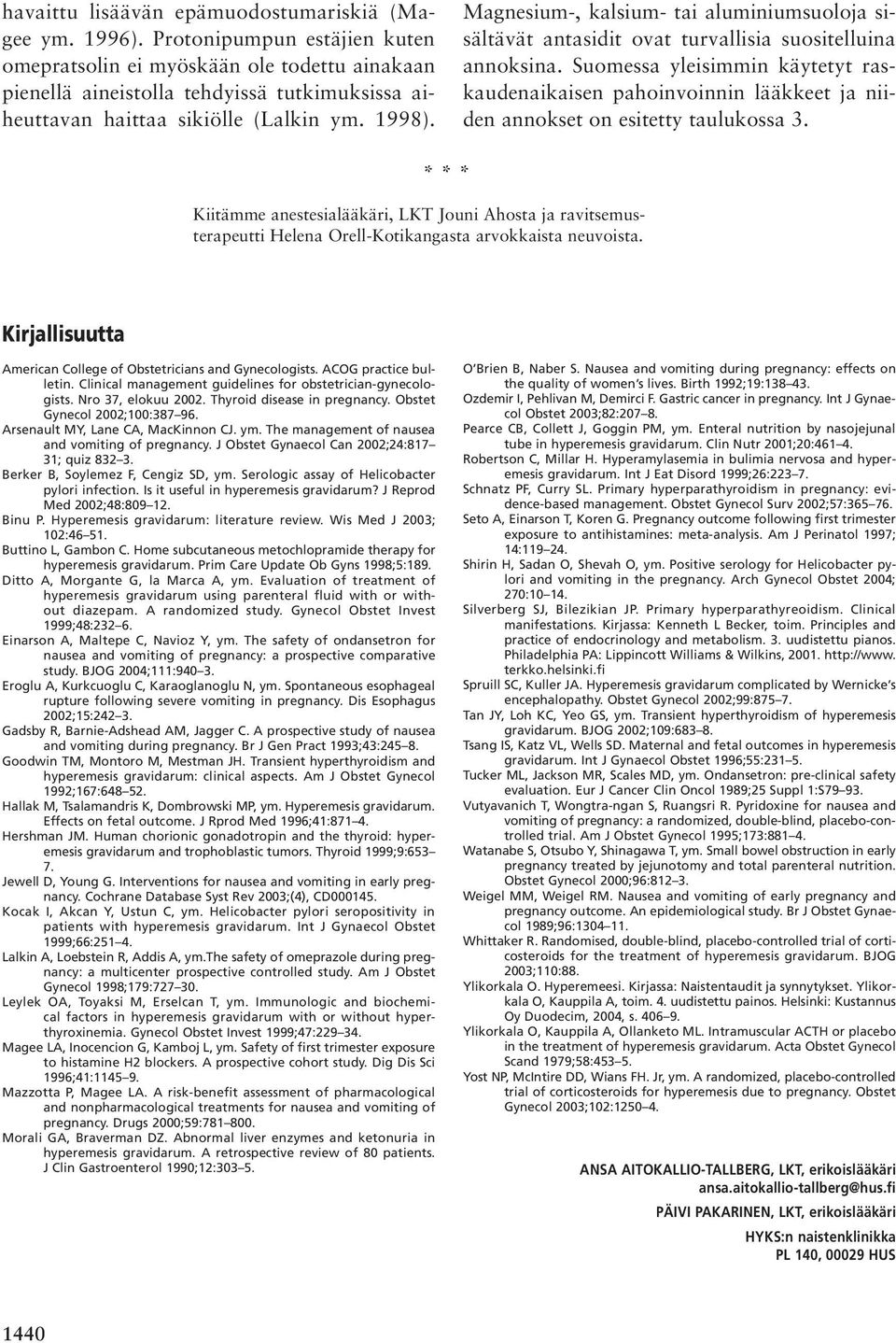 Magnesium-, kalsium- tai aluminiumsuoloja sisältävät antasidit ovat turvallisia suositelluina annoksina.