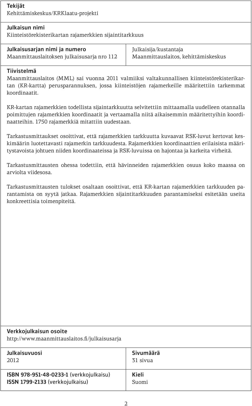 kiinteistöjen rajamerkeille määritettiin tarkemmat koordinaatit.