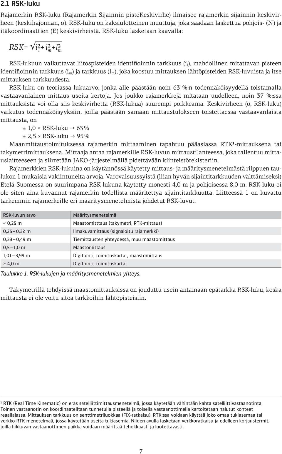 RSK-luku lasketaan kaavalla: RSK= i2 l + i2 m +l2 m RSK-lukuun vaikuttavat liitospisteiden identifioinnin tarkkuus (i l ), mahdollinen mitattavan pisteen identifioinnin tarkkuus (i m ) ja tarkkuus (l