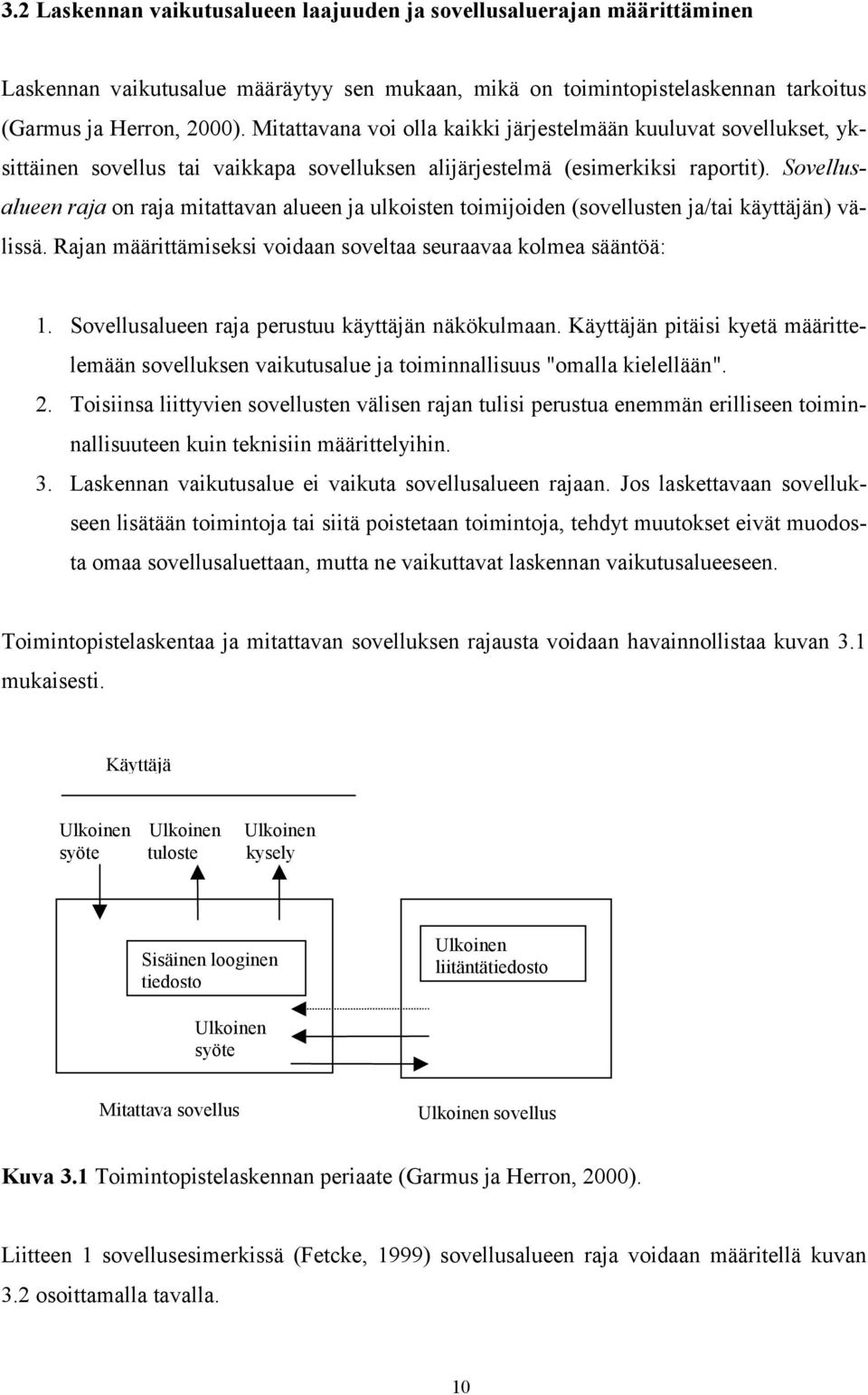 Sovellusalueen raja on raja mitattavan alueen ja ulkoisten toimijoiden (sovellusten ja/tai käyttäjän) välissä. Rajan määrittämiseksi voidaan soveltaa seuraavaa kolmea sääntöä: 1.