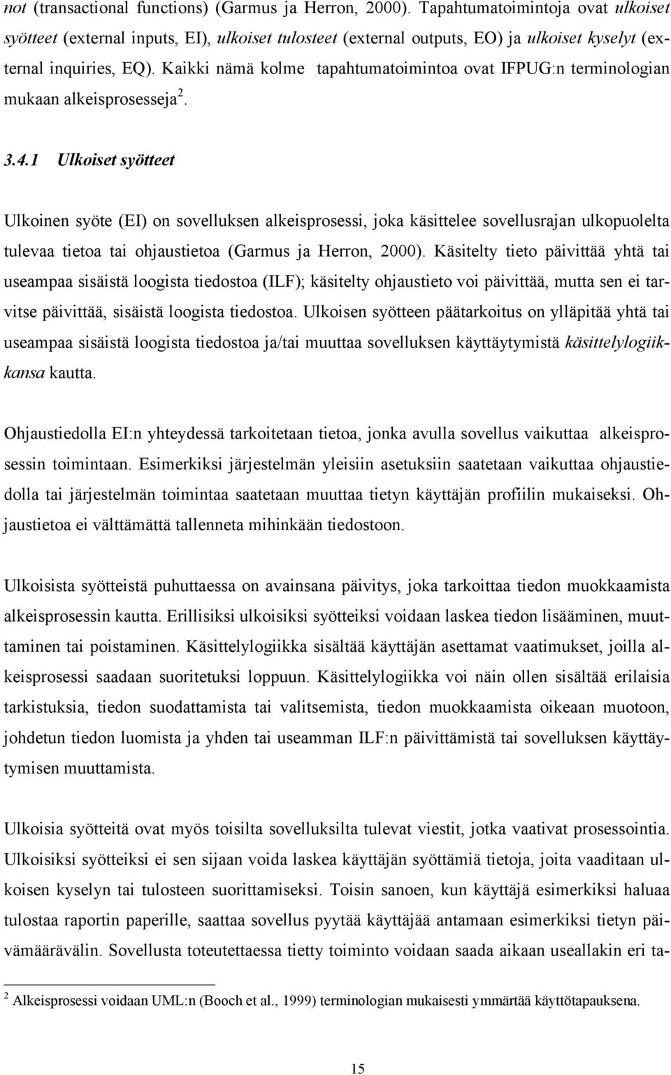 Kaikki nämä kolme tapahtumatoimintoa ovat IFPUG:n terminologian mukaan alkeisprosesseja 2. 3.4.