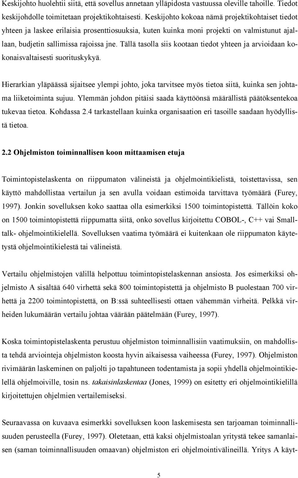 Tällä tasolla siis kootaan tiedot yhteen ja arvioidaan kokonaisvaltaisesti suorituskykyä.