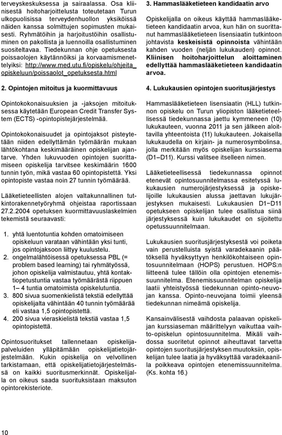 med.utu.fi/opiskelu/ohjeita_ opiskeluun/poissaolot_opetuksesta.html 2.
