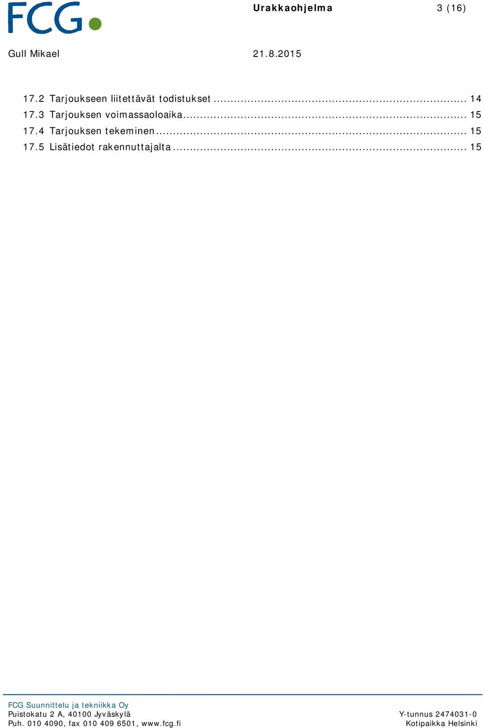 .. 15 FCG Suunnittelu ja tekniikka Oy Puistokatu 2 A, 40100 Jyväskylä Puh.