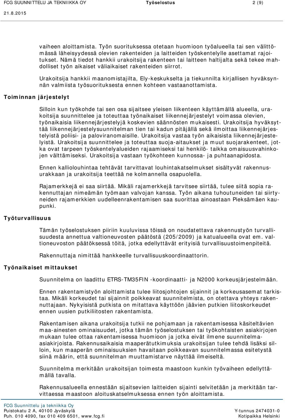 Nämä tiedot hankkii urakoitsija rakenteen tai laitteen haltijalta sekä tekee mahdolliset työn aikaiset väliaikaiset rakenteiden siirrot.