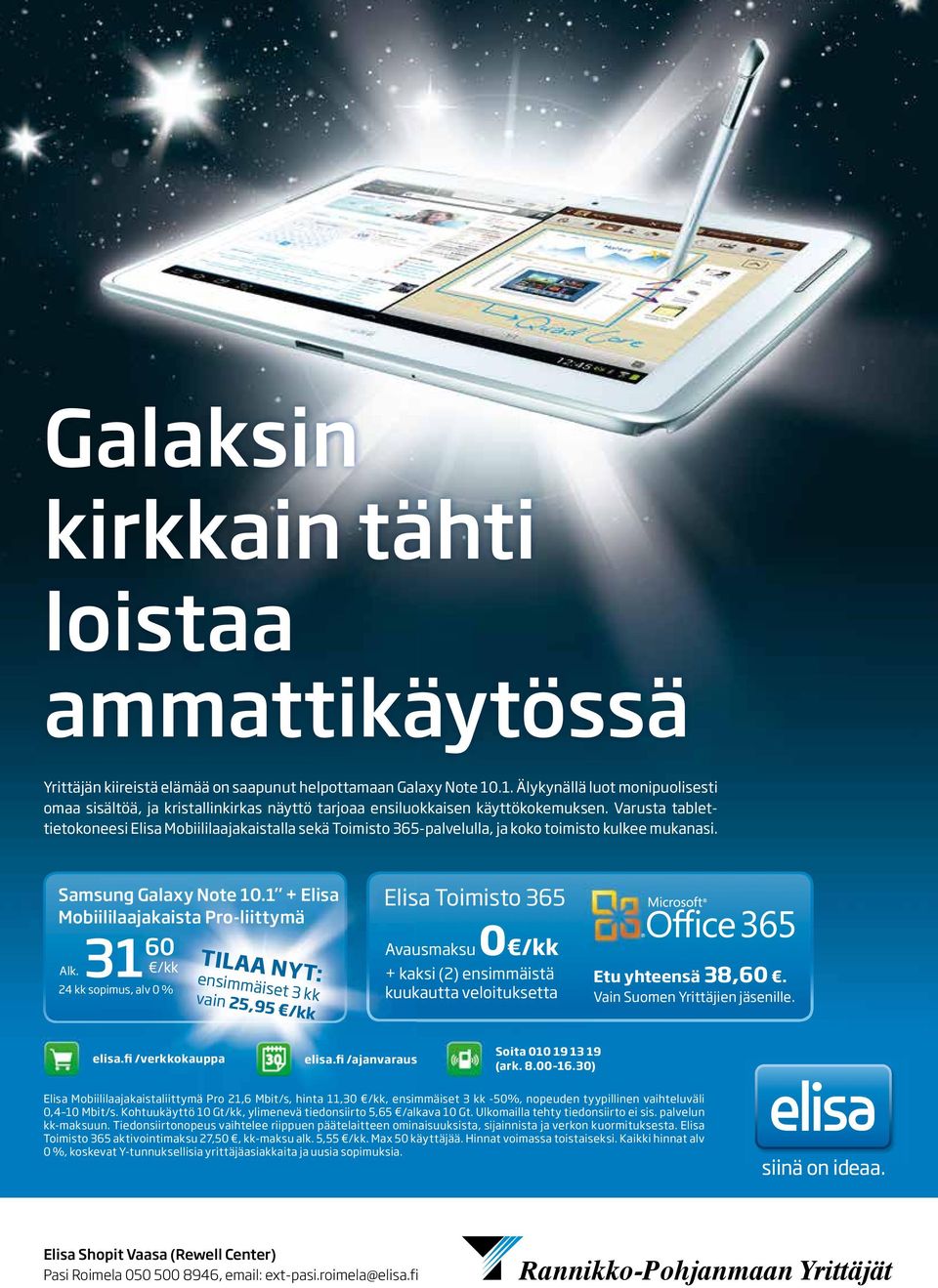 Varusta tablettietokoneesi Elisa Mobiililaajakaistalla sekä Toimisto 365-palvelulla, ja koko toimisto kulkee mukanasi. Samsung Galaxy Note 10.1 + Elisa Mobiililaajakaista Pro-liittymä 31 60 Alk.