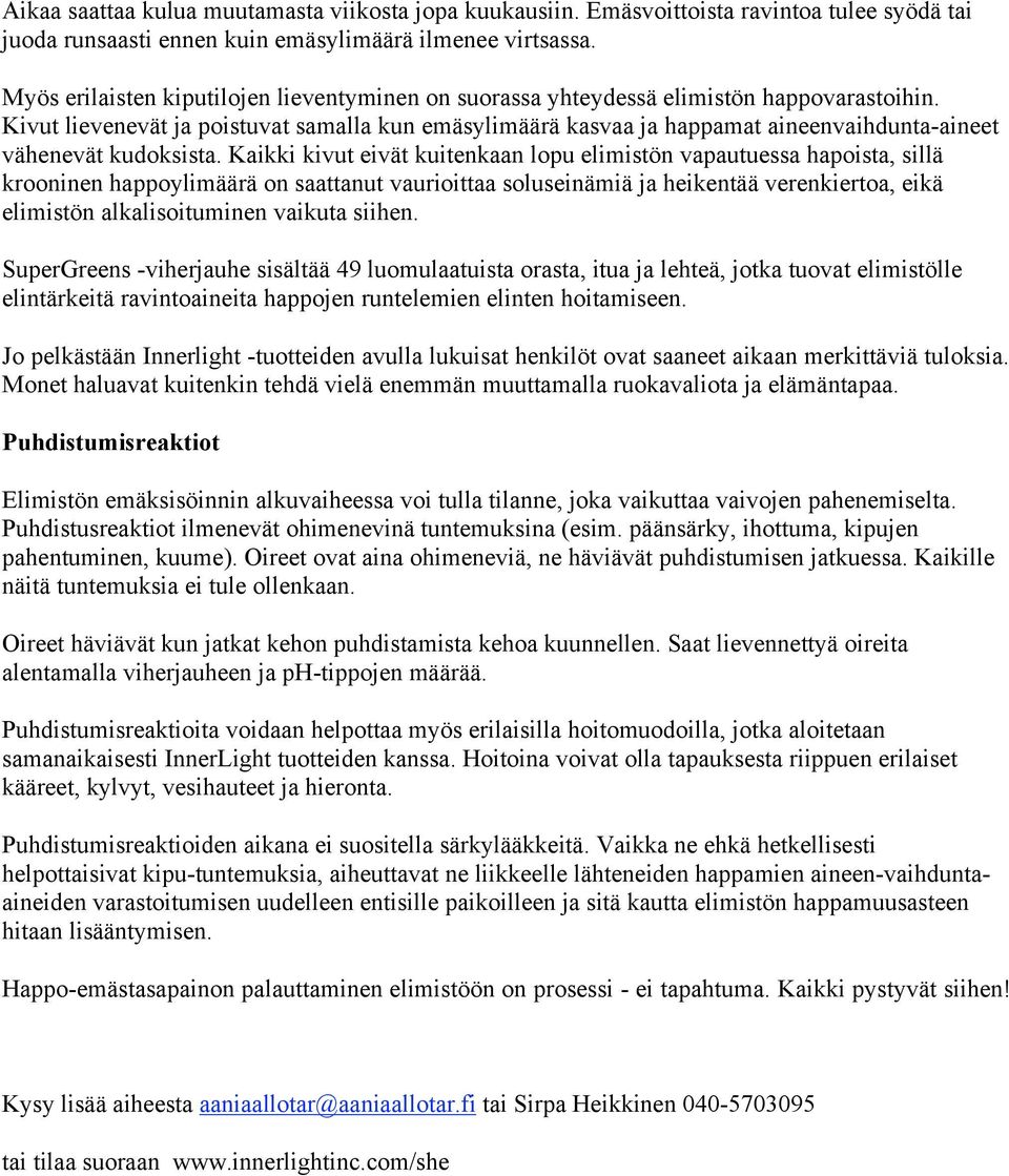 Kivut lievenevät ja poistuvat samalla kun emäsylimäärä kasvaa ja happamat aineenvaihdunta-aineet vähenevät kudoksista.