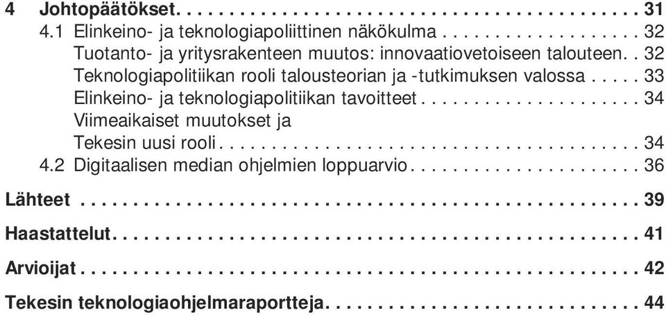 . 32 Teknologiapolitiikan rooli talousteorian ja -tutkimuksen valossa.