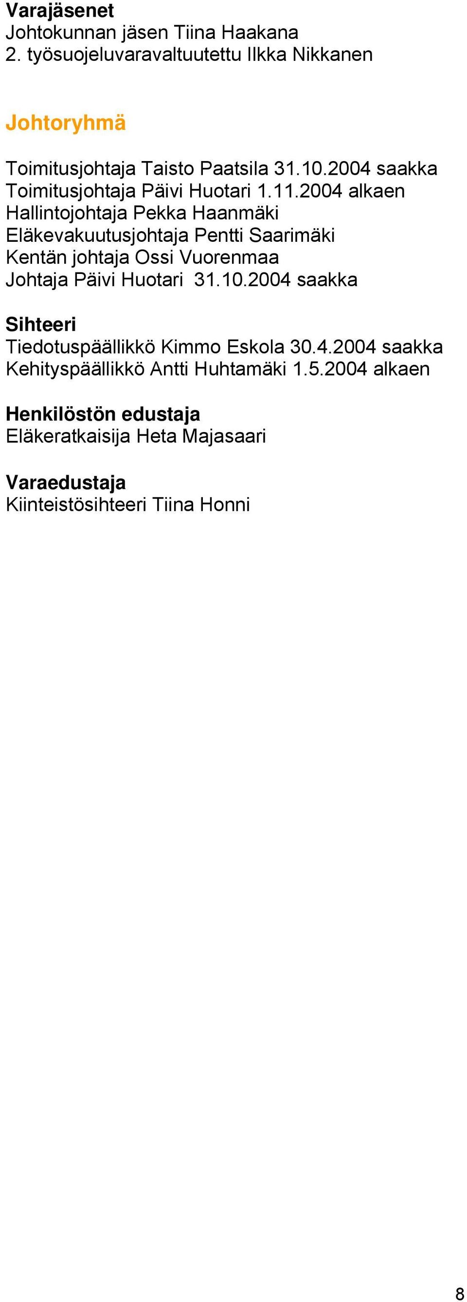 2004 alkaen Hallintojohtaja Pekka Haanmäki Eläkevakuutusjohtaja Pentti Saarimäki Johtaja Päivi Huotari 31.10.