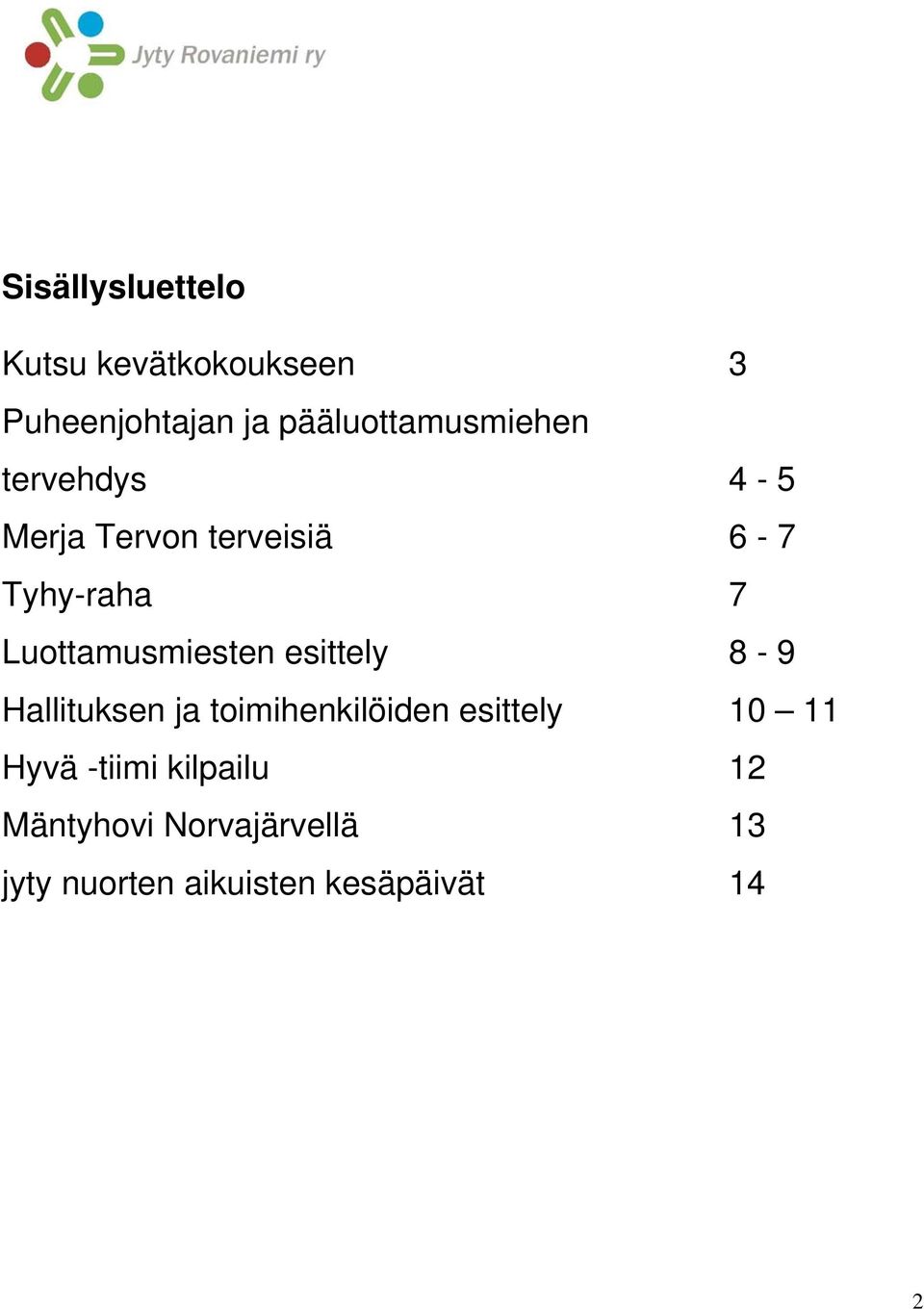 Luottamusmiesten esittely 8-9 Hallituksen ja toimihenkilöiden esittely 10