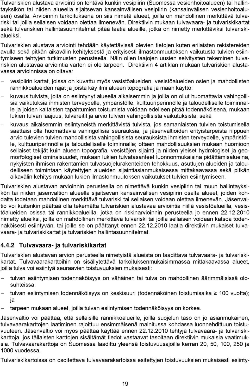 Direktiivin mukaan tulvavaara- ja tulvariskikartat sekä tulvariskien hallintasuunnitelmat pitää laatia alueille, jotka on nimetty merkittäviksi tulvariskialueiksi.