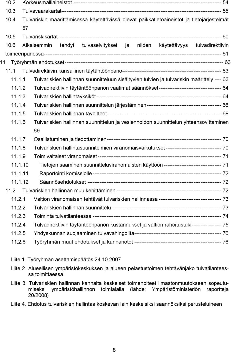 4 Tulvariskin määrittämisessä käytettävissä olevat paikkatietoaineistot ja tietojärjestelmät 57 10.