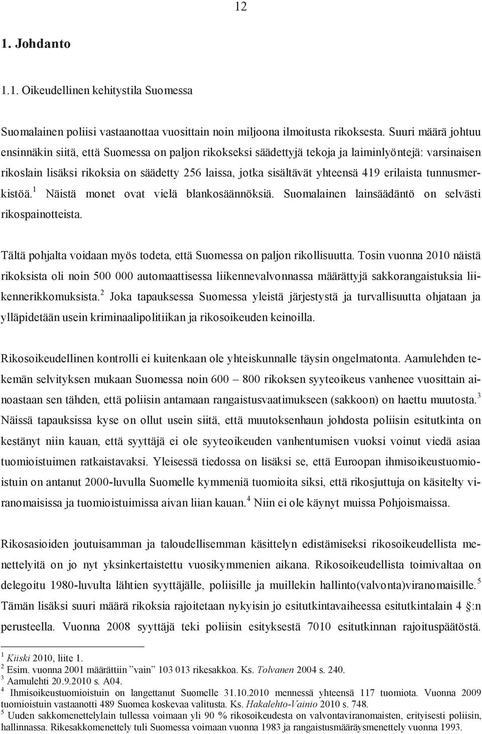 419 erilaista tunnusmerkistöä. 1 näistä monet ovat vielä blankosäännöksiä. suomalainen lainsäädäntö on selvästi rikospainotteista.