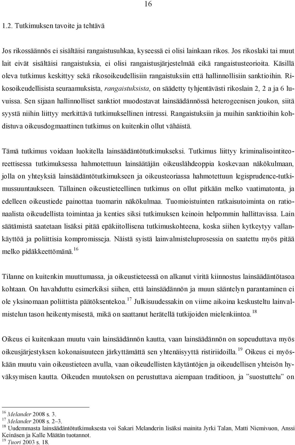 käsillä oleva tutkimus keskittyy sekä rikosoikeudellisiin rangaistuksiin että hallinnollisiin sanktioihin.