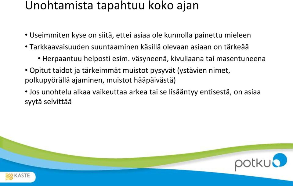 väsyneenä, kivuliaana tai masentuneena Opitut taidot ja tärkeimmät muistot pysyvät (ystävien nimet,