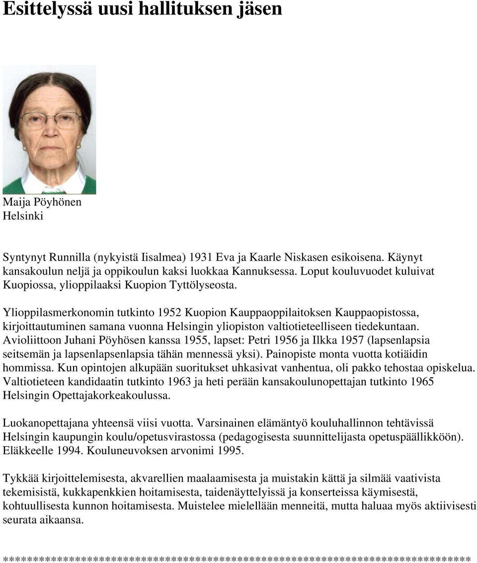 Ylioppilasmerkonomin tutkinto 1952 Kuopion Kauppaoppilaitoksen Kauppaopistossa, kirjoittautuminen samana vuonna Helsingin yliopiston valtiotieteelliseen tiedekuntaan.