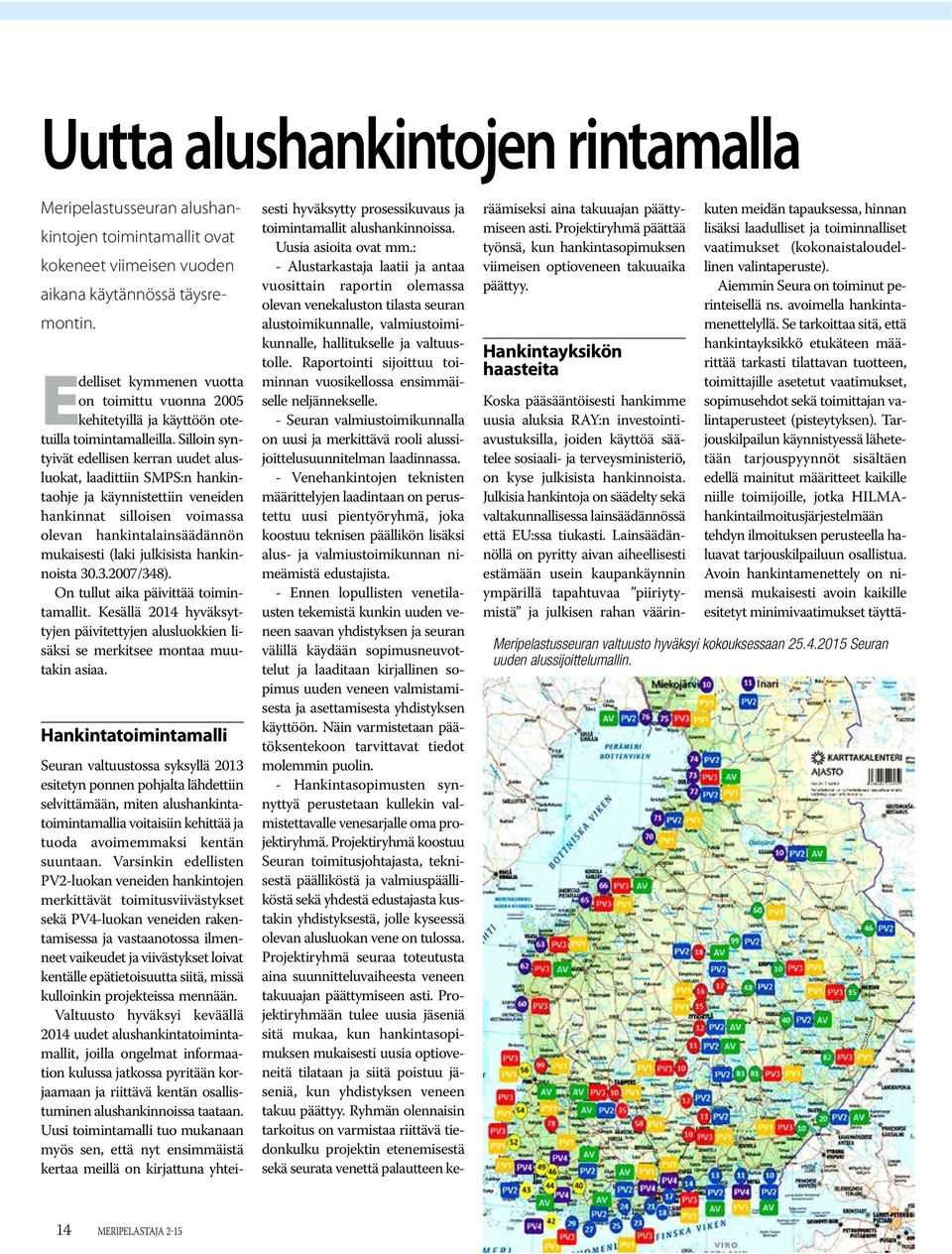 Silloin syntyivät edellisen kerran uudet alusluokat, laadittiin SMPS:n hankintaohje ja käynnistettiin veneiden hankinnat silloisen voimassa olevan hankintalainsäädännön mukaisesti (laki julkisista