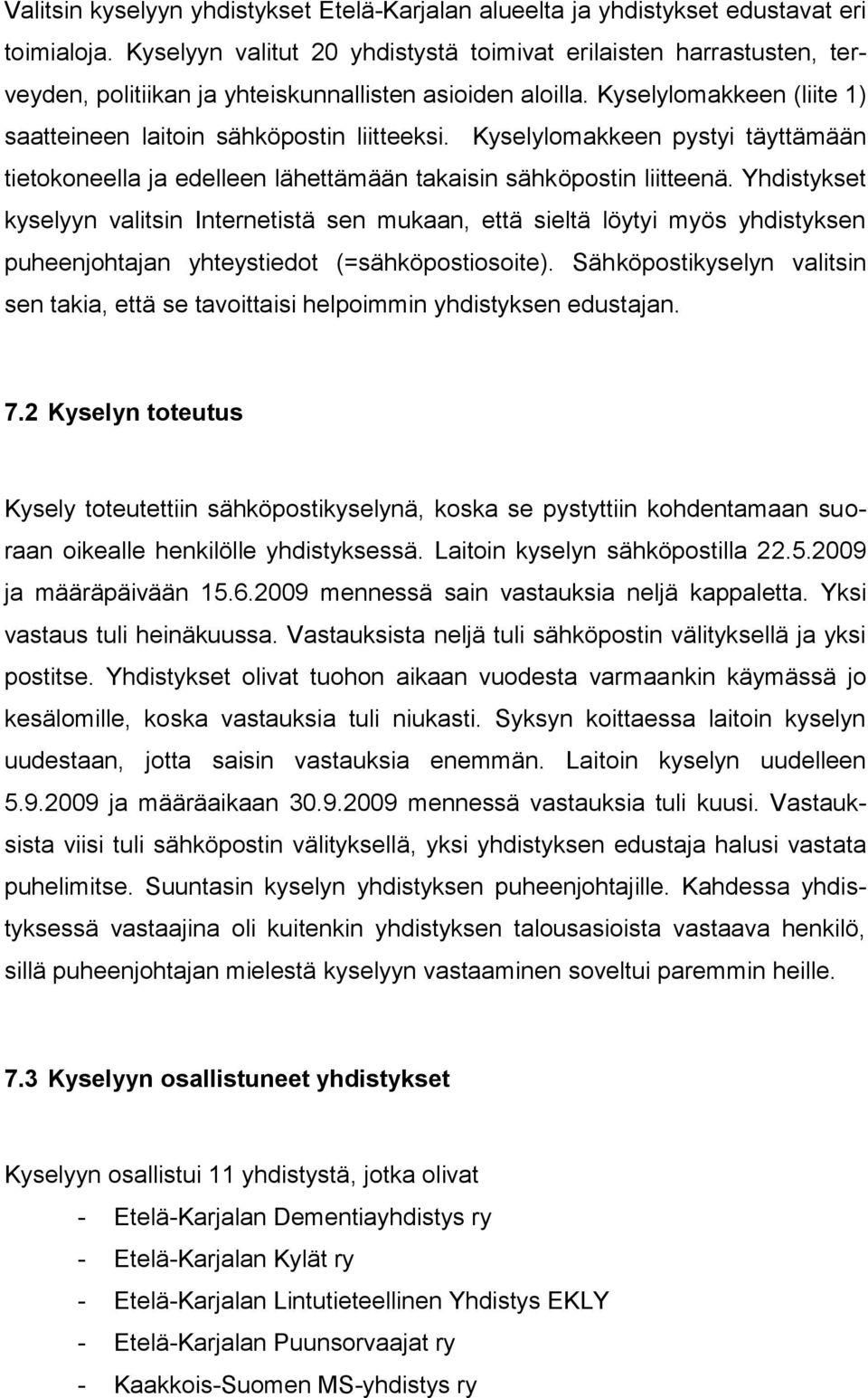 Kyselylomakkeen pystyi täyttämään tietokoneella ja edelleen lähettämään takaisin sähköpostin liitteenä.