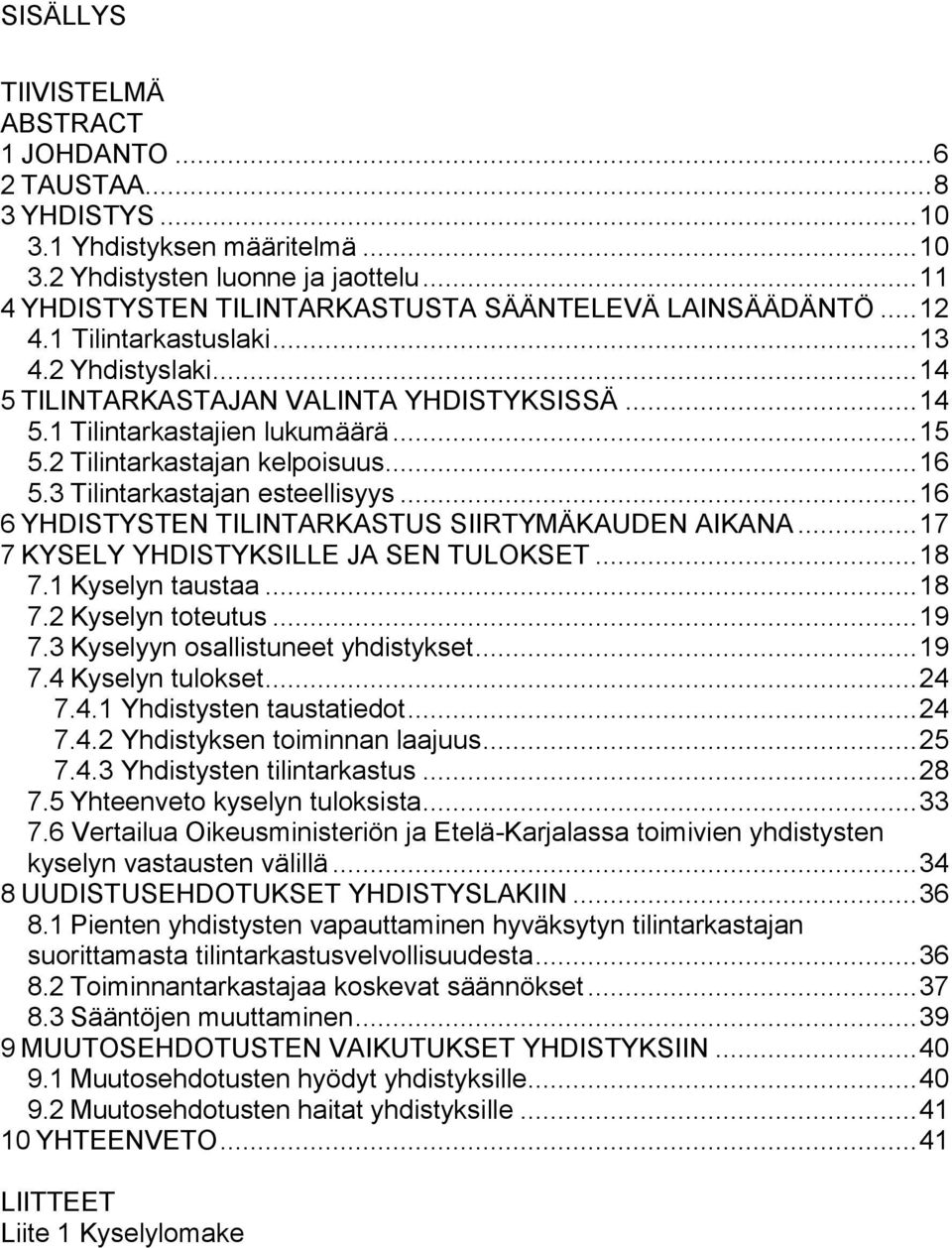 .. 15 5.2 Tilintarkastajan kelpoisuus... 16 5.3 Tilintarkastajan esteellisyys... 16 6 YHDISTYSTEN TILINTARKASTUS SIIRTYMÄKAUDEN AIKANA... 17 7 KYSELY YHDISTYKSILLE JA SEN TULOKSET... 18 7.