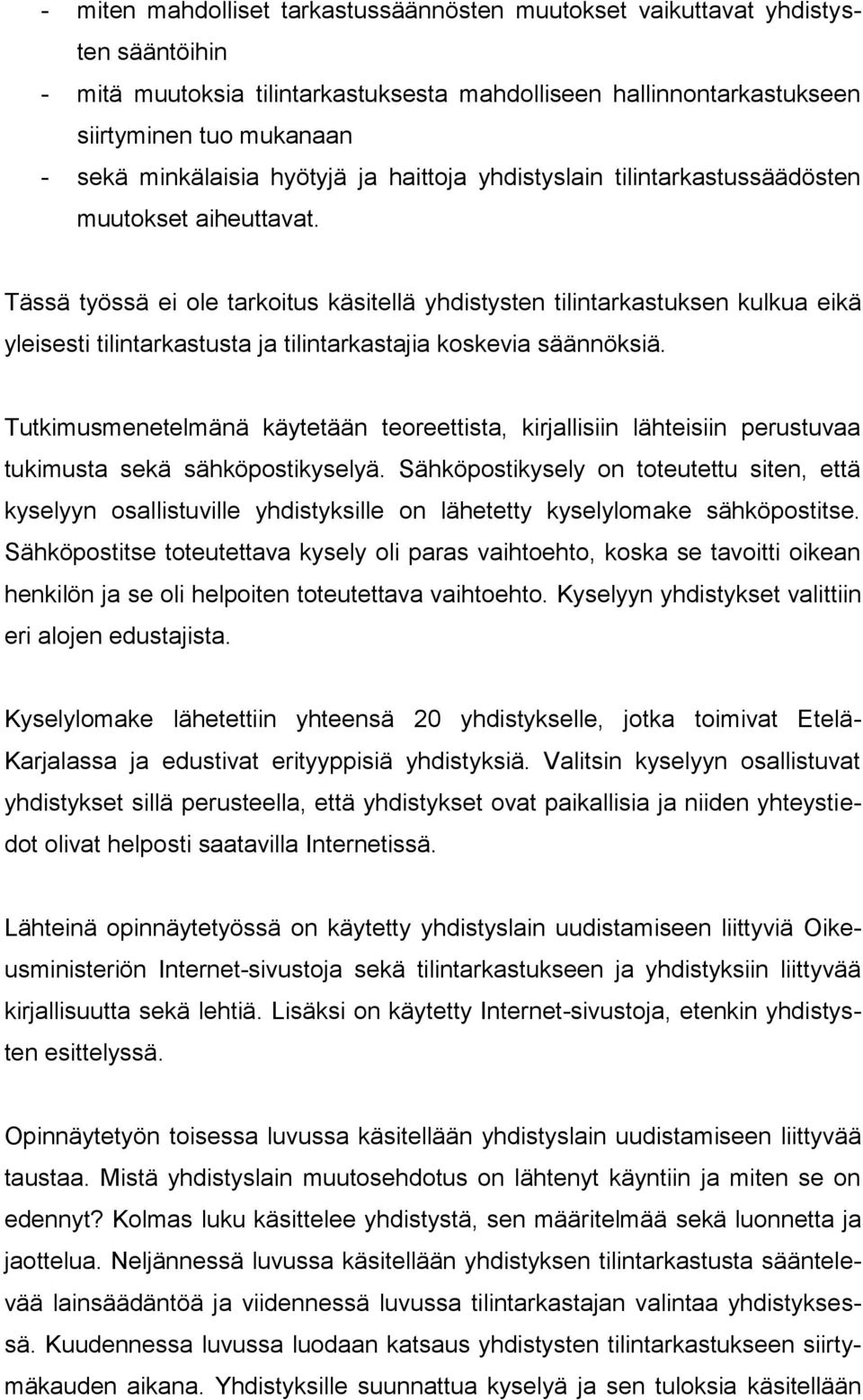 Tässä työssä ei ole tarkoitus käsitellä yhdistysten tilintarkastuksen kulkua eikä yleisesti tilintarkastusta ja tilintarkastajia koskevia säännöksiä.