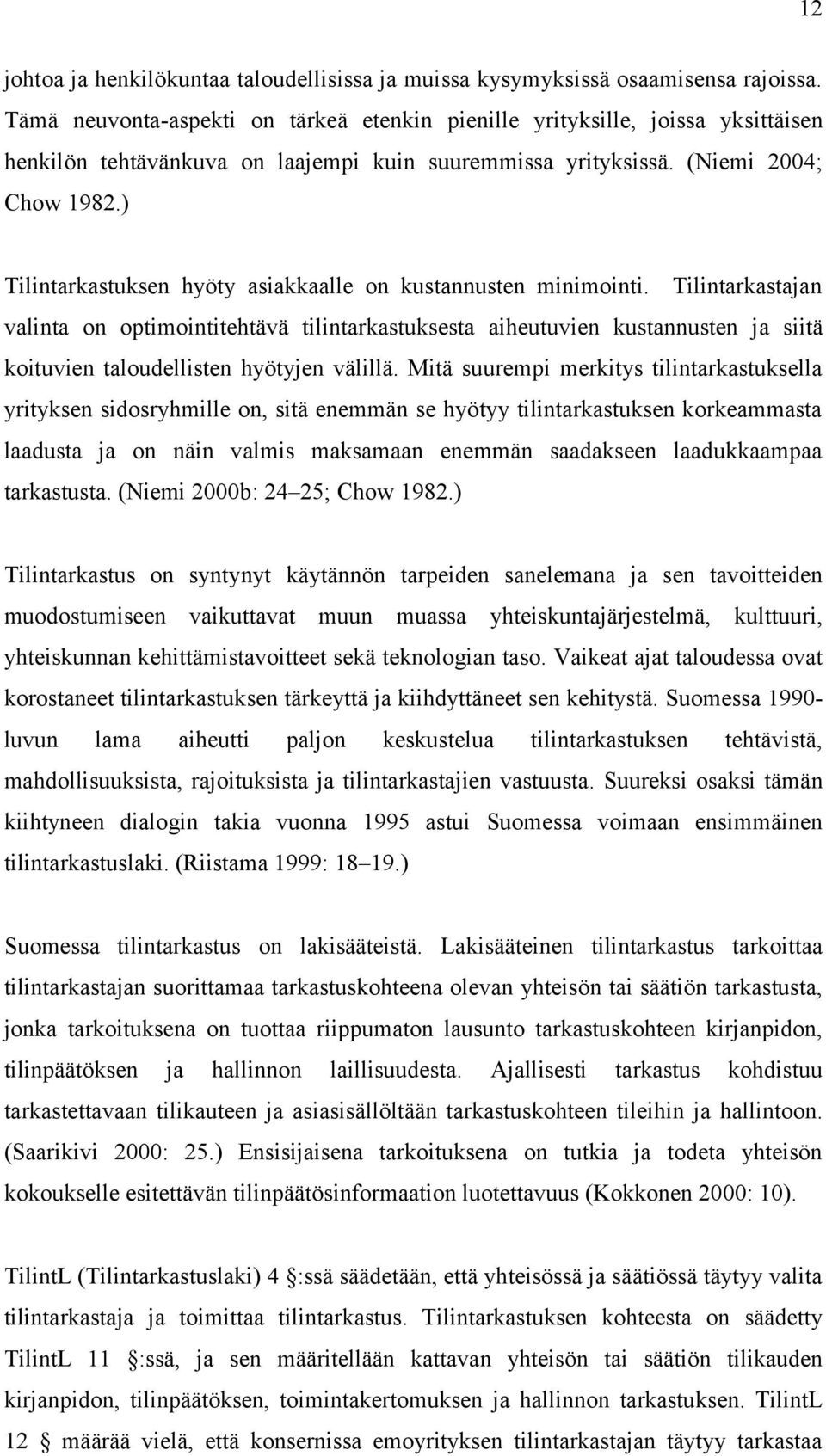 ) Tilintarkastuksen hyöty asiakkaalle on kustannusten minimointi.