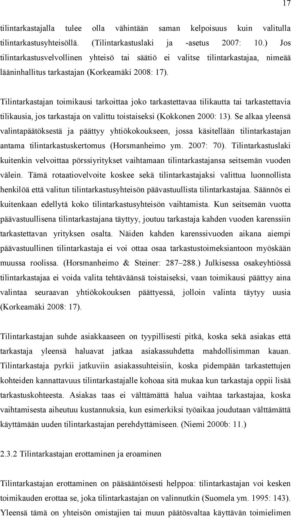 Tilintarkastajan toimikausi tarkoittaa joko tarkastettavaa tilikautta tai tarkastettavia tilikausia, jos tarkastaja on valittu toistaiseksi (Kokkonen 2000: 13).