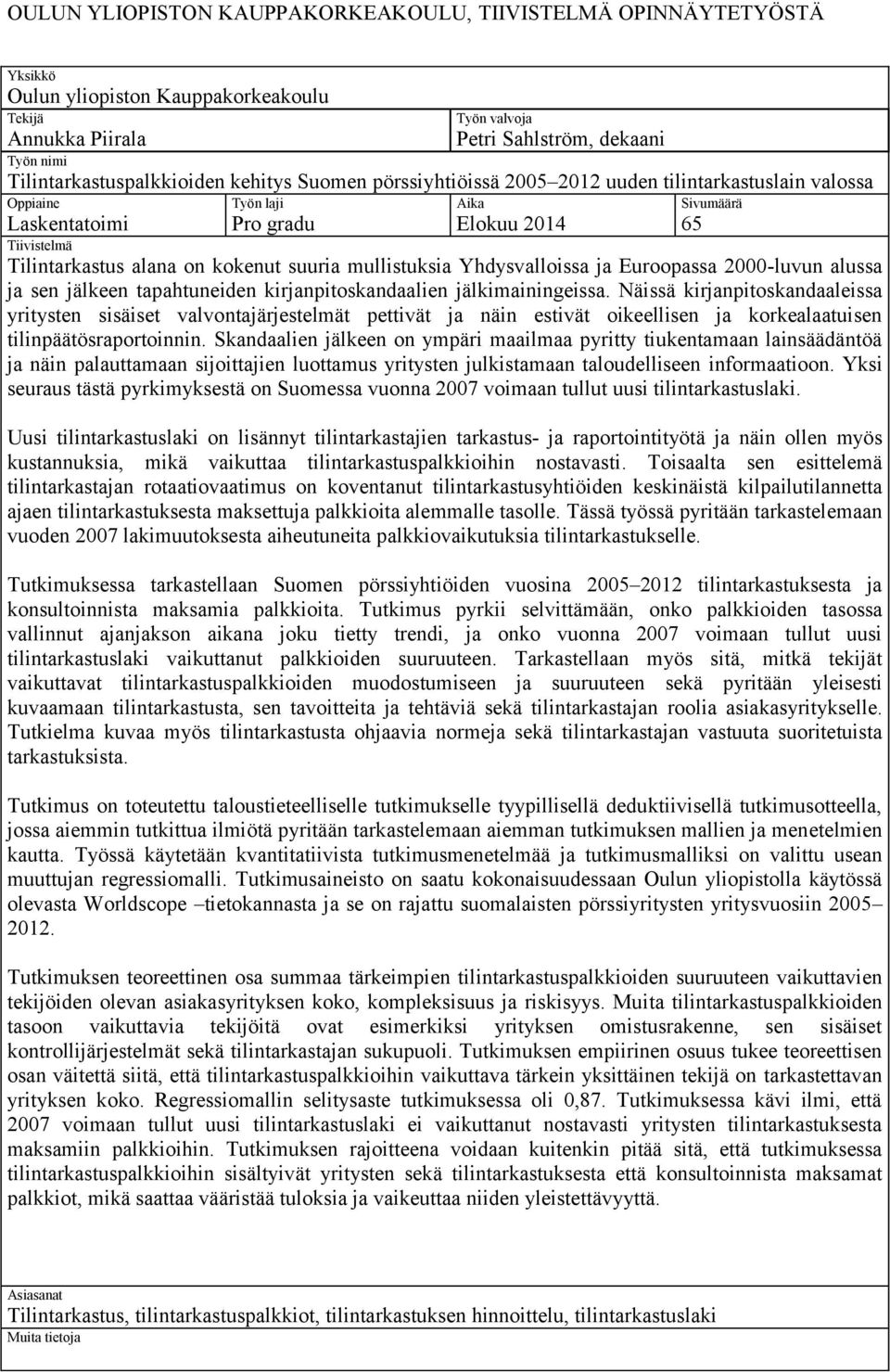 alana on kokenut suuria mullistuksia Yhdysvalloissa ja Euroopassa 2000-luvun alussa ja sen jälkeen tapahtuneiden kirjanpitoskandaalien jälkimainingeissa.