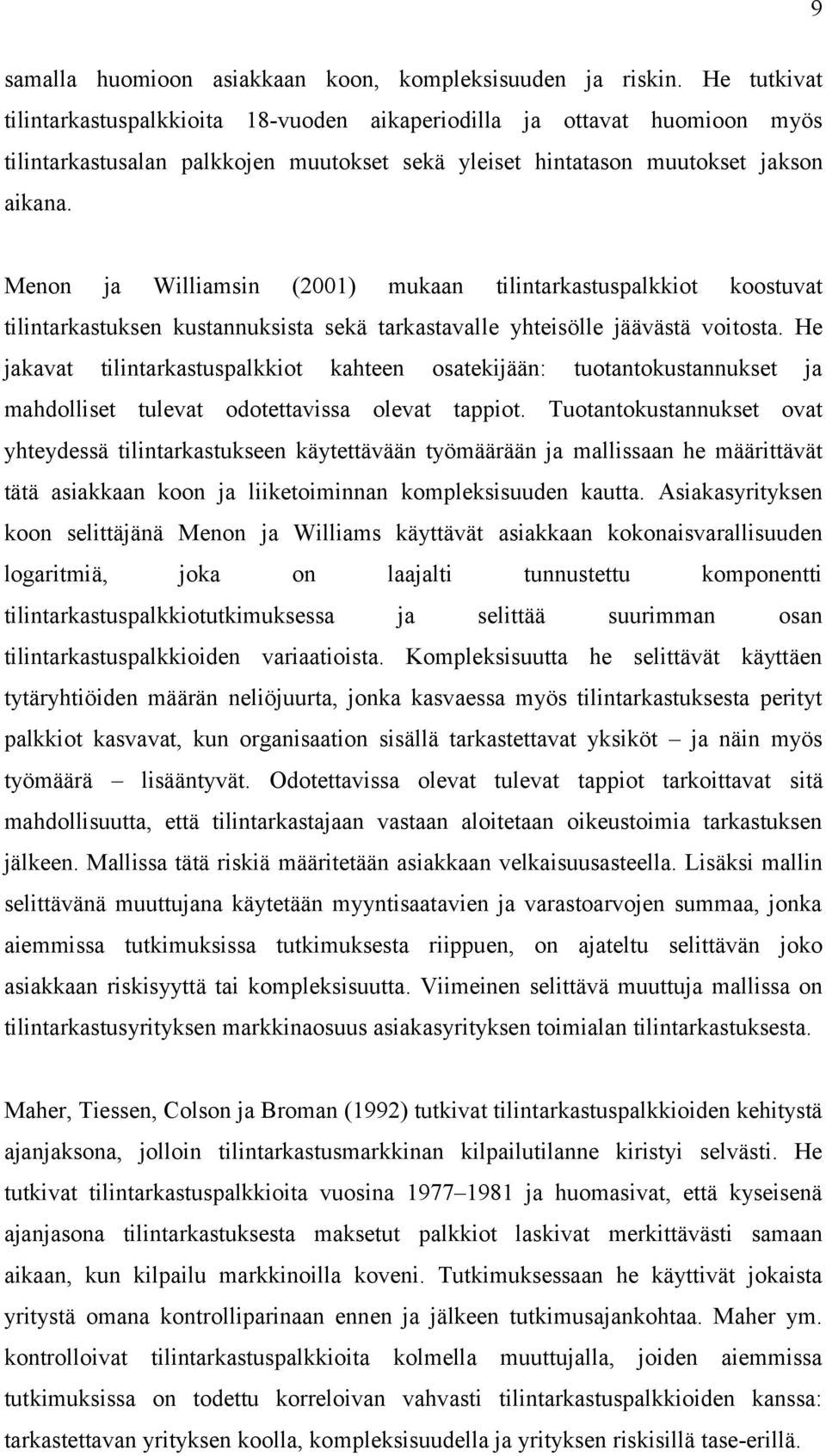 Menon ja Williamsin (2001) mukaan tilintarkastuspalkkiot koostuvat tilintarkastuksen kustannuksista sekä tarkastavalle yhteisölle jäävästä voitosta.